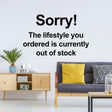 Vinyl wall decal with the quote “Sorry! The lifestyle you ordered is currently out of stock.”