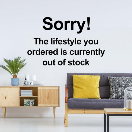 Vinyl wall decal with the quote “Sorry! The lifestyle you ordered is currently out of stock.”