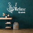 I Refuse To Sink vinyl wall decal with anchor design on teal wall.