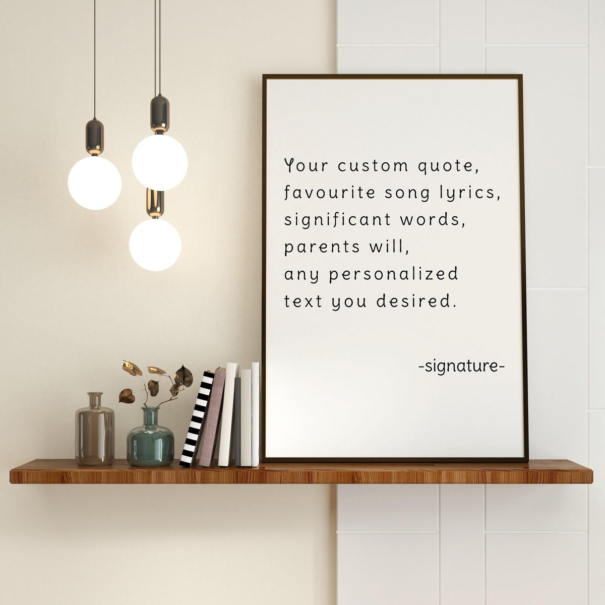Custom quote poster print displayed on a wooden shelf with decorative items and pendant lights.