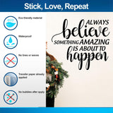 Inspiring Christmas Quote Wall Vinyl Sticker showcasing 'Always Believe Something Amazing is About to Happen'
